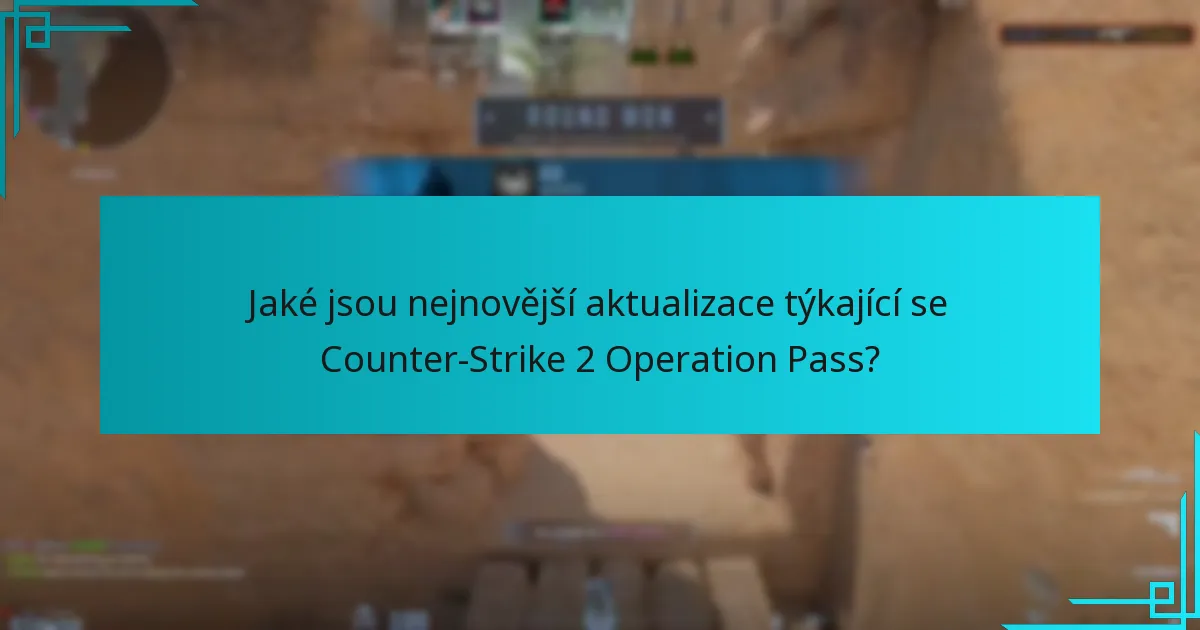 Jaké jsou nejnovější aktualizace týkající se Counter-Strike 2 Operation Pass?