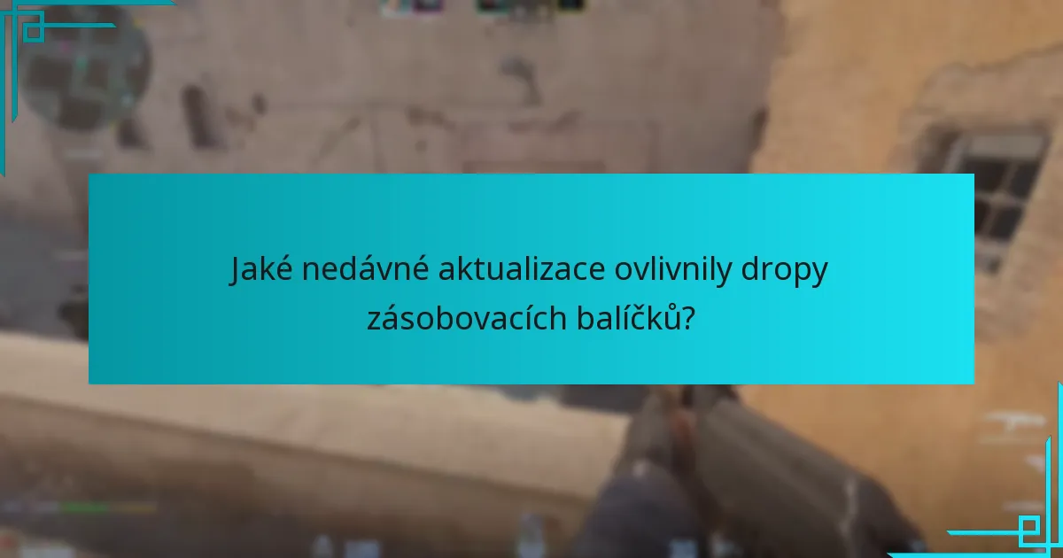 Jaké nedávné aktualizace ovlivnily dropy zásobovacích balíčků?