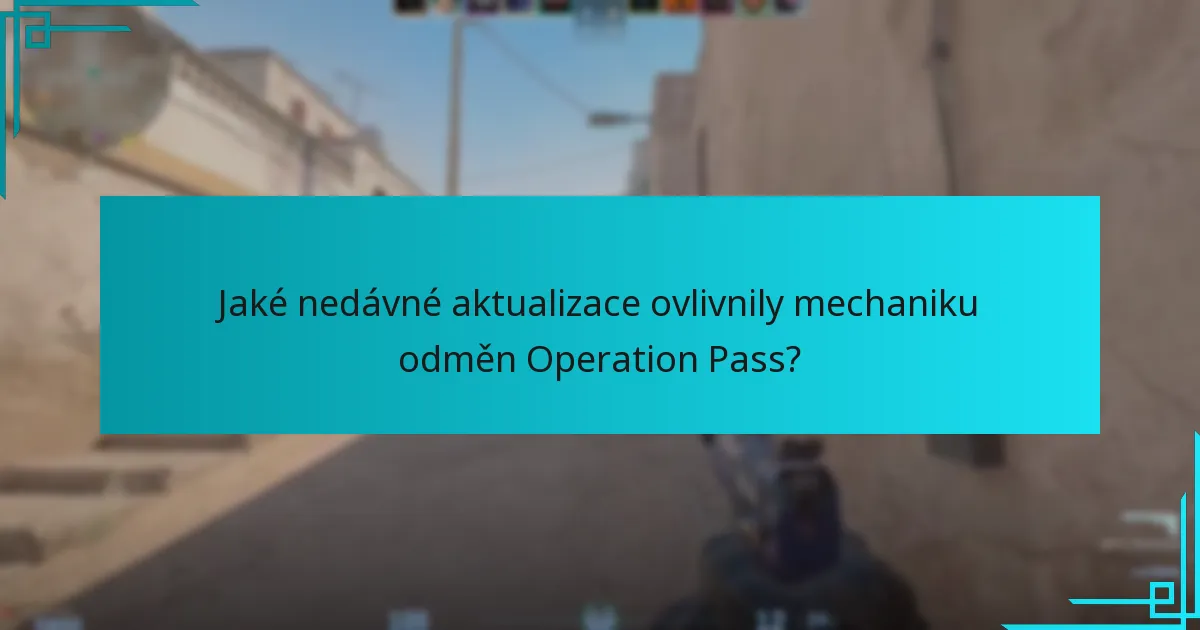 Jaké nedávné aktualizace ovlivnily mechaniku odměn Operation Pass?