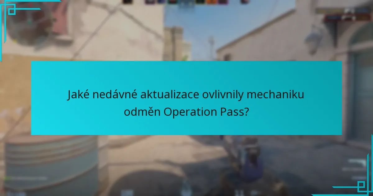 Jaké nedávné aktualizace ovlivnily mechaniku odměn Operation Pass?