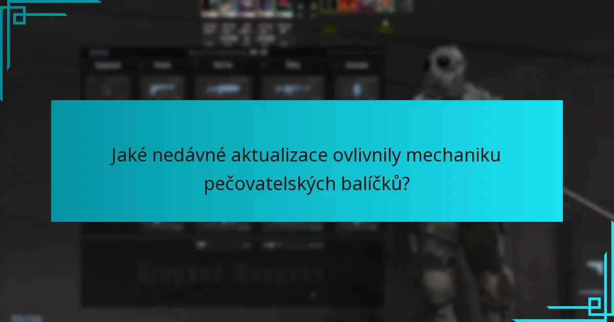 Jaké nedávné aktualizace ovlivnily mechaniku pečovatelských balíčků?