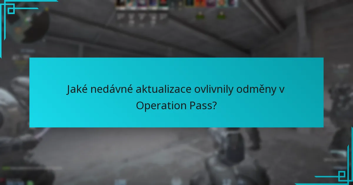 Jaké nedávné aktualizace ovlivnily odměny v Operation Pass?