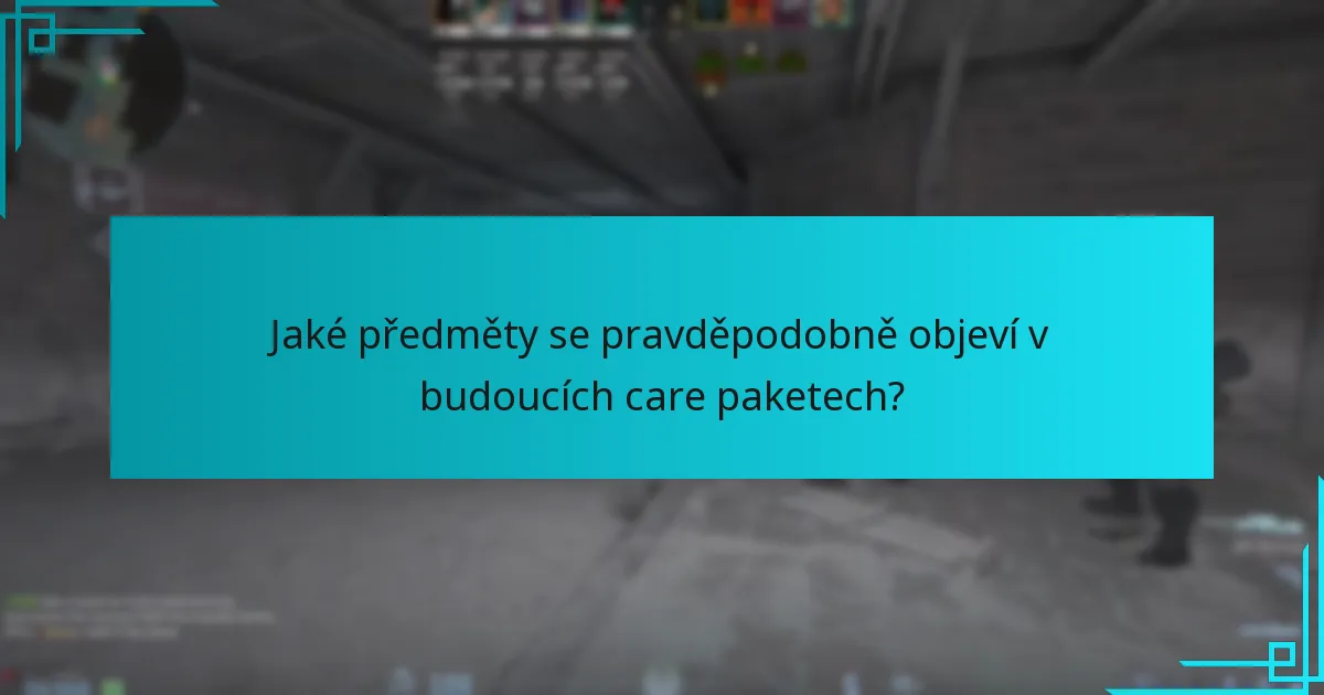 Jaké předměty se pravděpodobně objeví v budoucích care paketech?