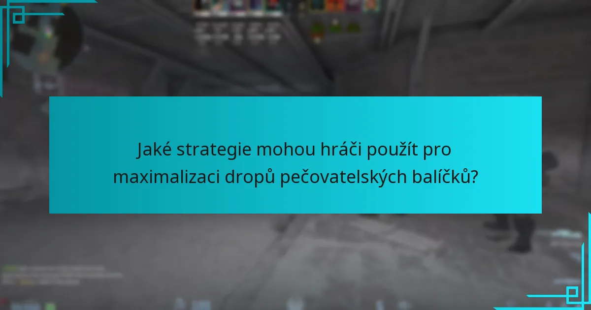 Jaké strategie mohou hráči použít pro maximalizaci dropů pečovatelských balíčků?
