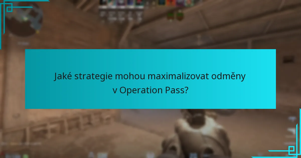 Jaké strategie mohou maximalizovat odměny v Operation Pass?