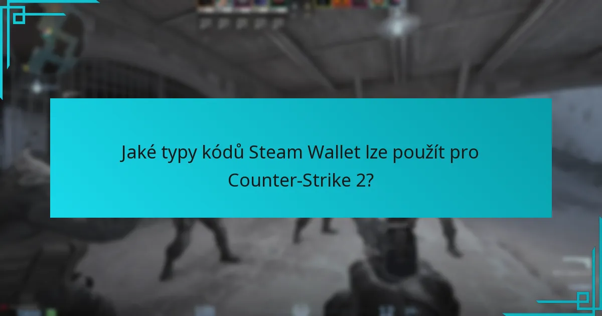 Kde mohou uživatelé zakoupit kódy Steam Wallet pro Counter-Strike 2?
