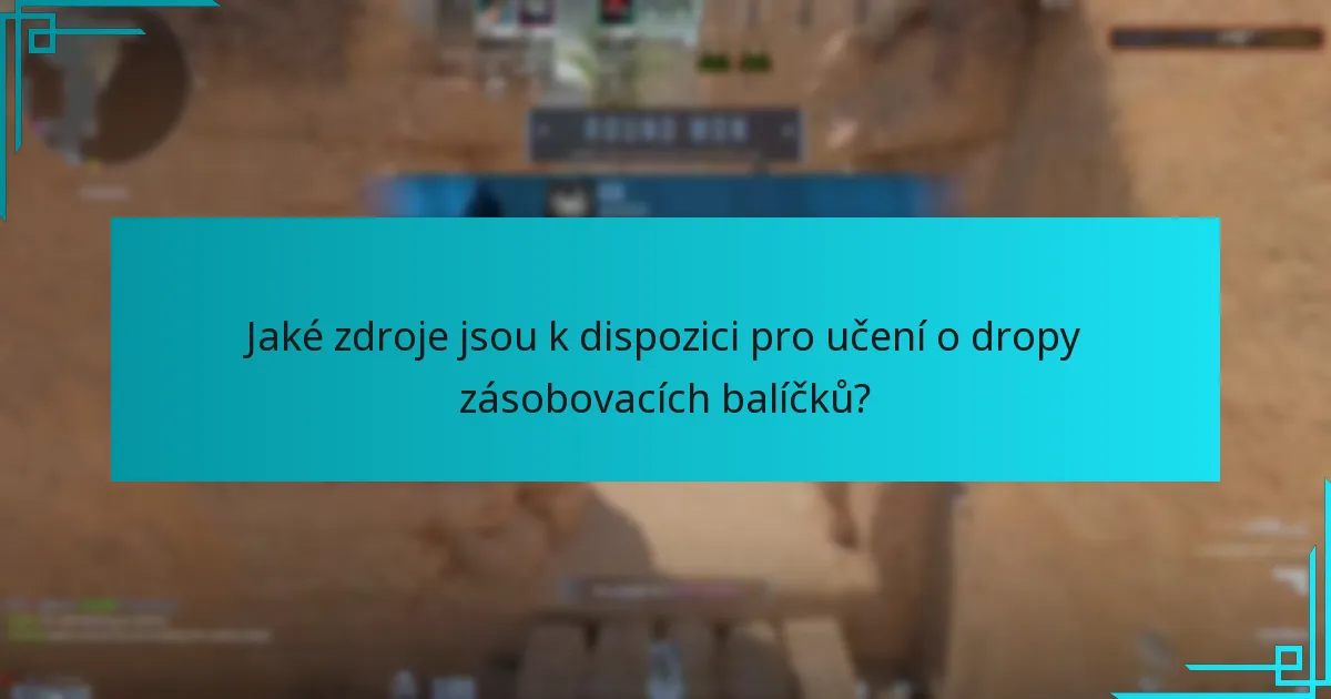 Jaké zdroje jsou k dispozici pro učení o dropy zásobovacích balíčků?