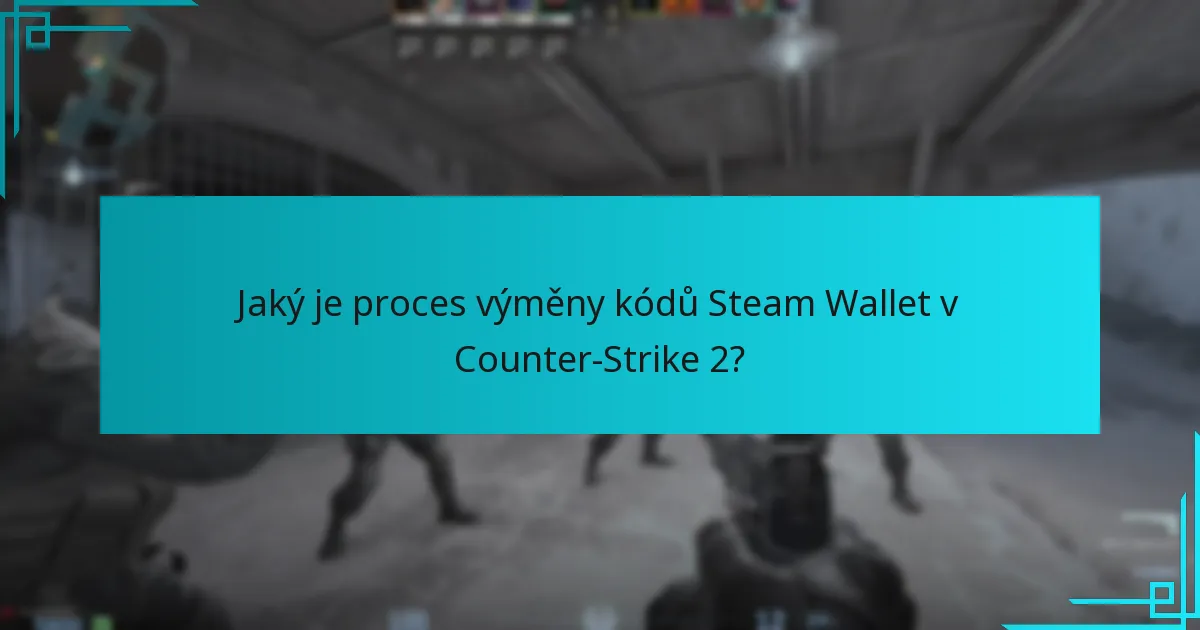 Jaký je proces výměny kódů Steam Wallet v Counter-Strike 2?