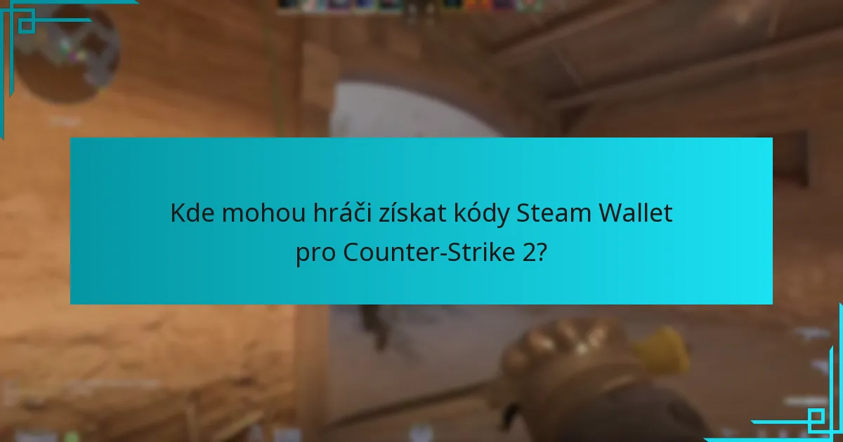 Kde mohou hráči získat kódy Steam Wallet pro Counter-Strike 2?