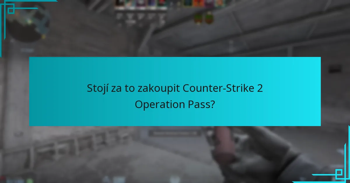Stojí za to zakoupit Counter-Strike 2 Operation Pass?